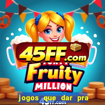 jogos que dar pra ganhar dinheiro